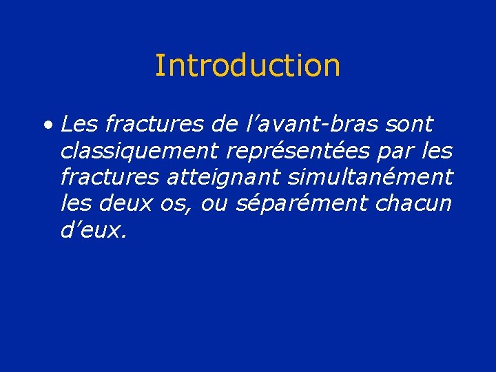 Introduction • Les fractures de l’avant-bras sont classiquement représentées par les fractures atteignant simultanément