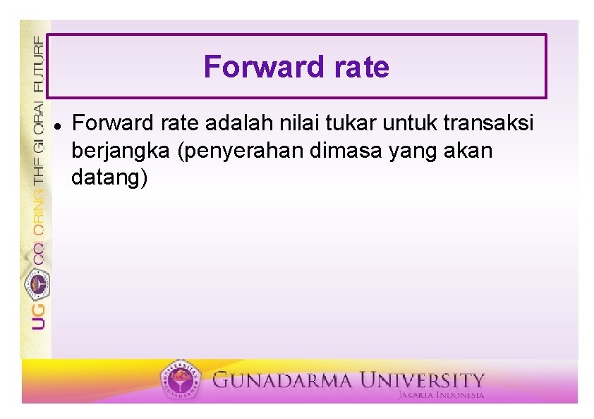 Forward rate adalah nilai tukar untuk transaksi berjangka (penyerahan dimasa yang akan datang) 