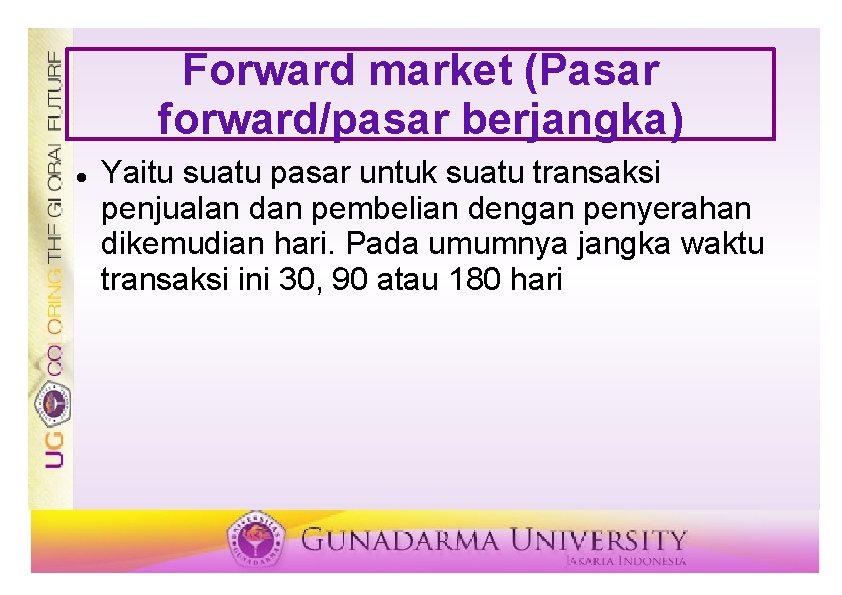 Forward market (Pasar forward/pasar berjangka) Yaitu suatu pasar untuk suatu transaksi penjualan dan pembelian