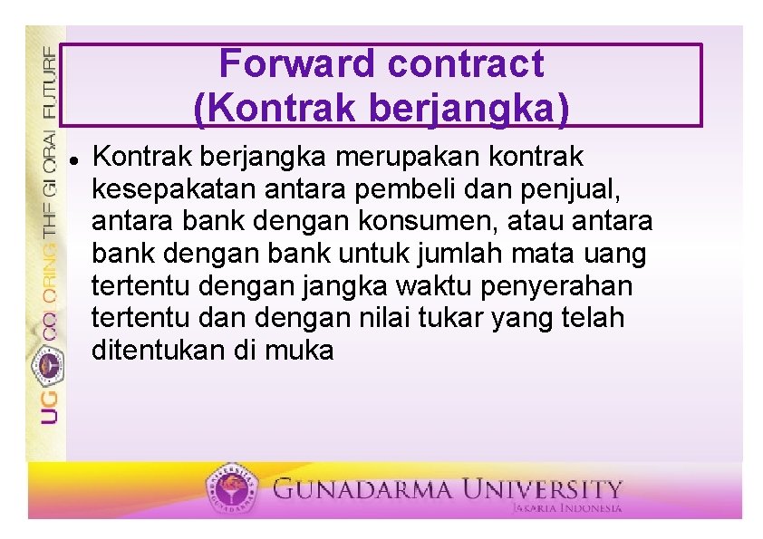 Forward contract (Kontrak berjangka) Kontrak berjangka merupakan kontrak kesepakatan antara pembeli dan penjual, antara