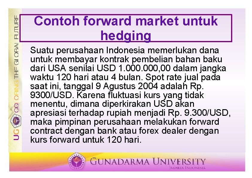 Contoh forward market untuk hedging Suatu perusahaan Indonesia memerlukan dana untuk membayar kontrak pembelian