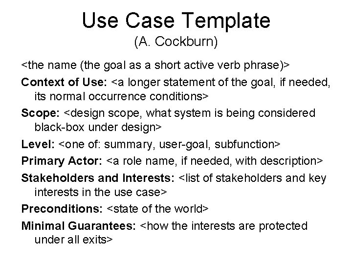 Use Case Template (A. Cockburn) <the name (the goal as a short active verb