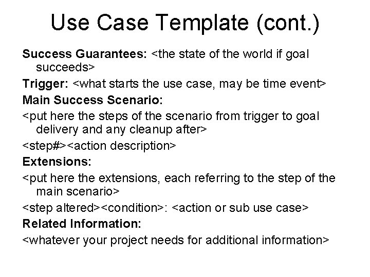 Use Case Template (cont. ) Success Guarantees: <the state of the world if goal
