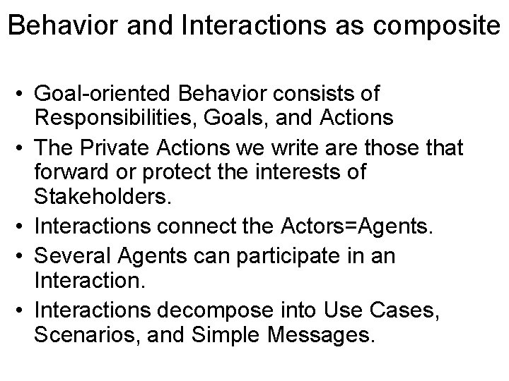 Behavior and Interactions as composite • Goal-oriented Behavior consists of Responsibilities, Goals, and Actions