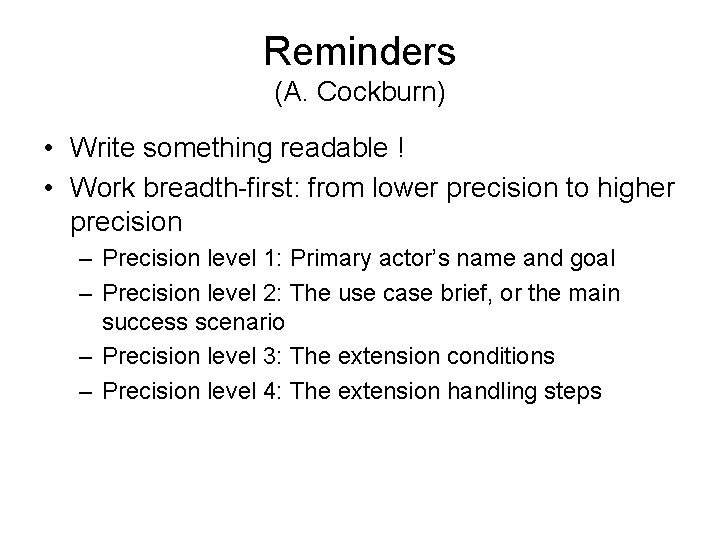 Reminders (A. Cockburn) • Write something readable ! • Work breadth-first: from lower precision