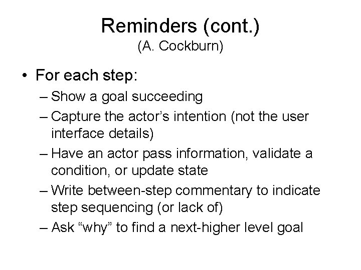 Reminders (cont. ) (A. Cockburn) • For each step: – Show a goal succeeding