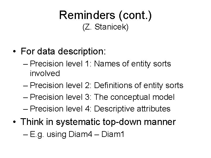 Reminders (cont. ) (Z. Stanicek) • For data description: – Precision level 1: Names