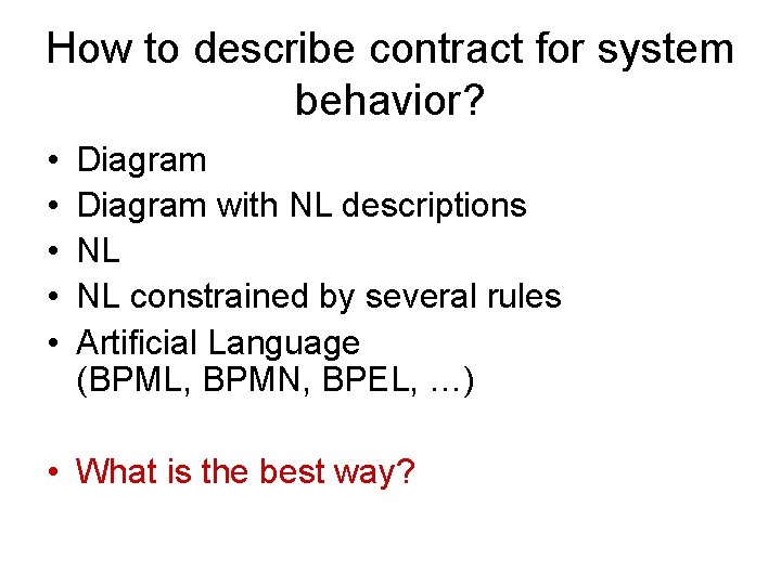 How to describe contract for system behavior? • • • Diagram with NL descriptions