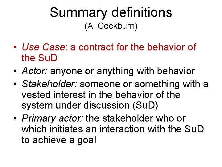 Summary definitions (A. Cockburn) • Use Case: a contract for the behavior of the