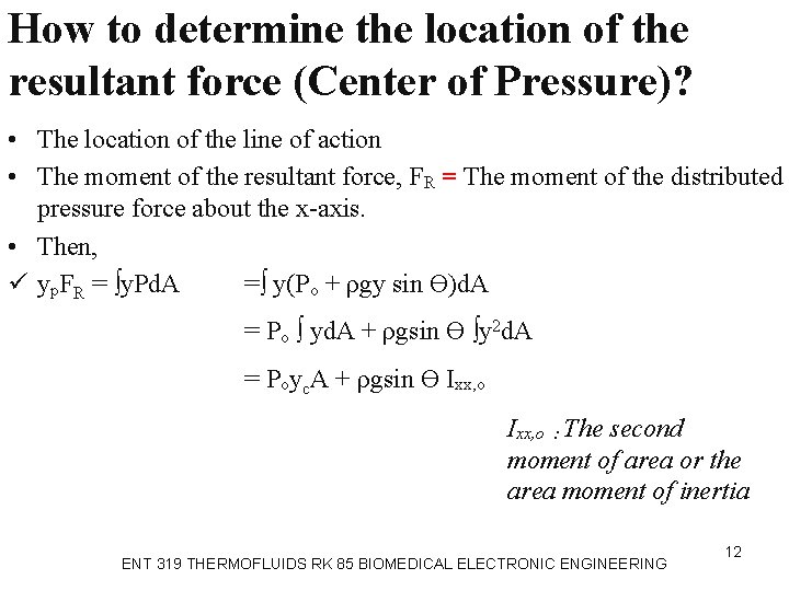 How to determine the location of the resultant force (Center of Pressure)? • The