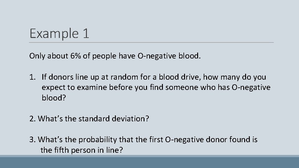Example 1 Only about 6% of people have O-negative blood. 1. If donors line