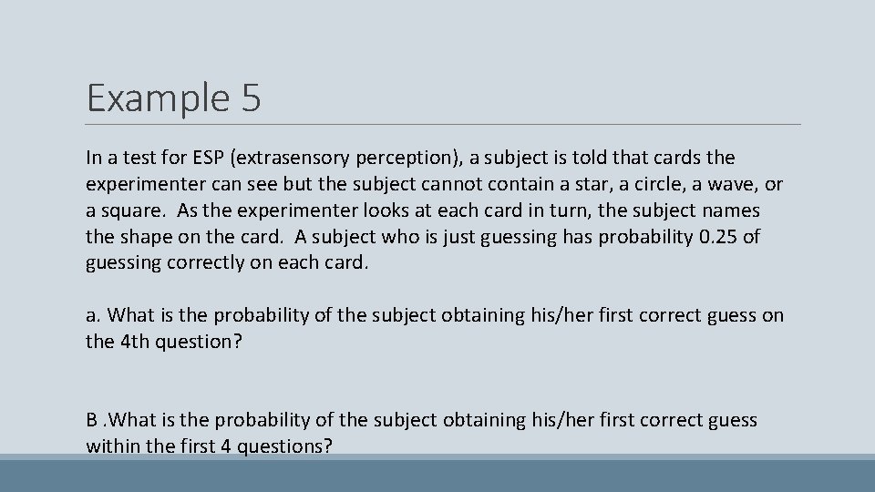 Example 5 In a test for ESP (extrasensory perception), a subject is told that
