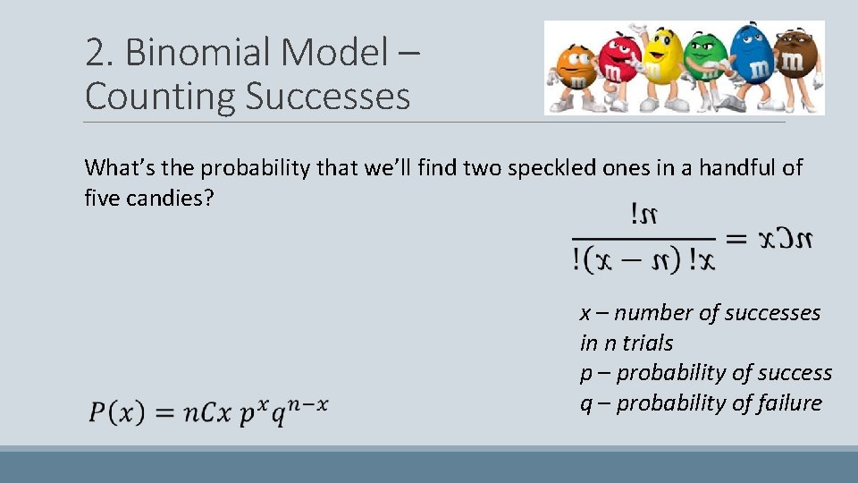 2. Binomial Model – Counting Successes What’s the probability that we’ll find two speckled