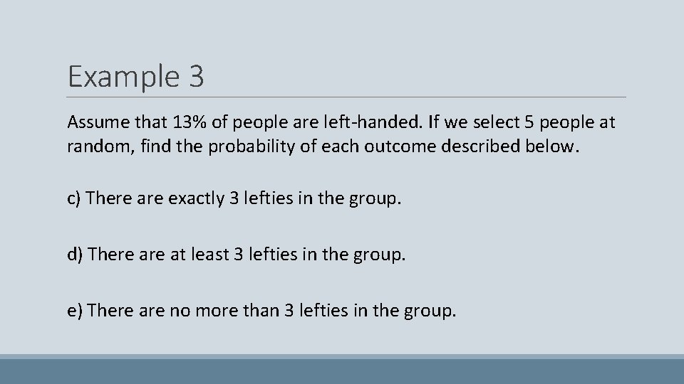 Example 3 Assume that 13% of people are left-handed. If we select 5 people