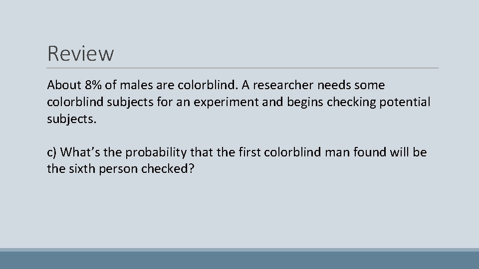 Review About 8% of males are colorblind. A researcher needs some colorblind subjects for