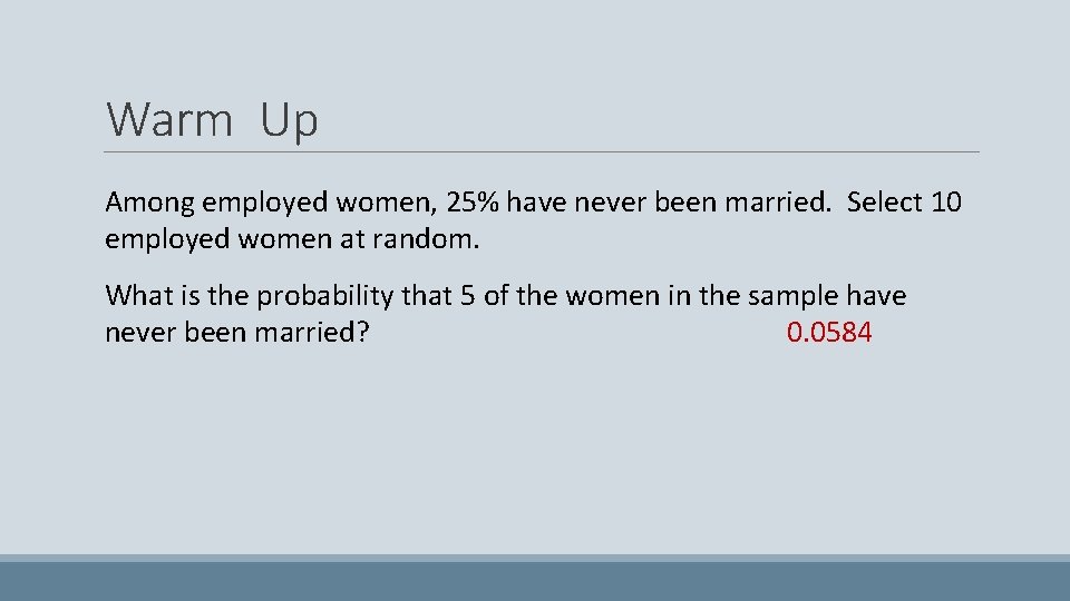 Warm Up Among employed women, 25% have never been married. Select 10 employed women