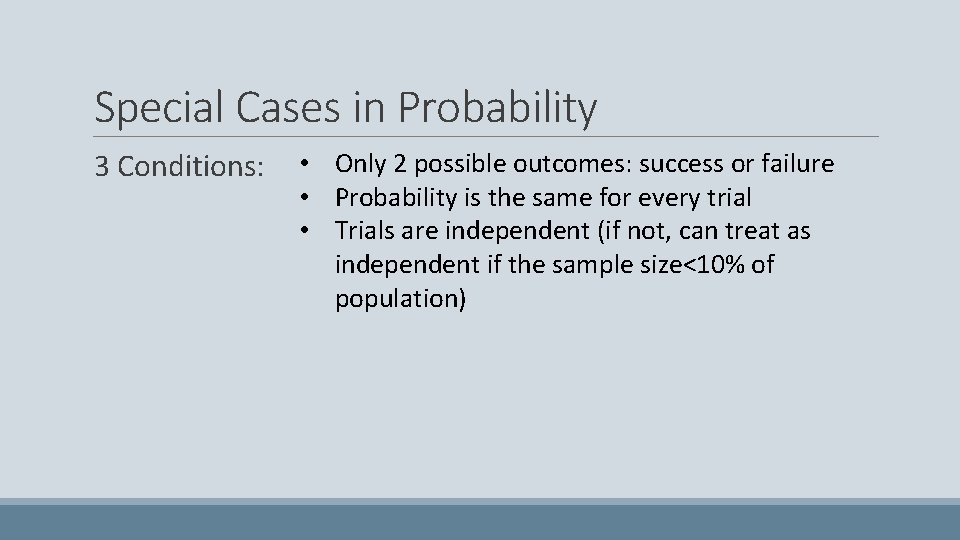 Special Cases in Probability 3 Conditions: • Only 2 possible outcomes: success or failure