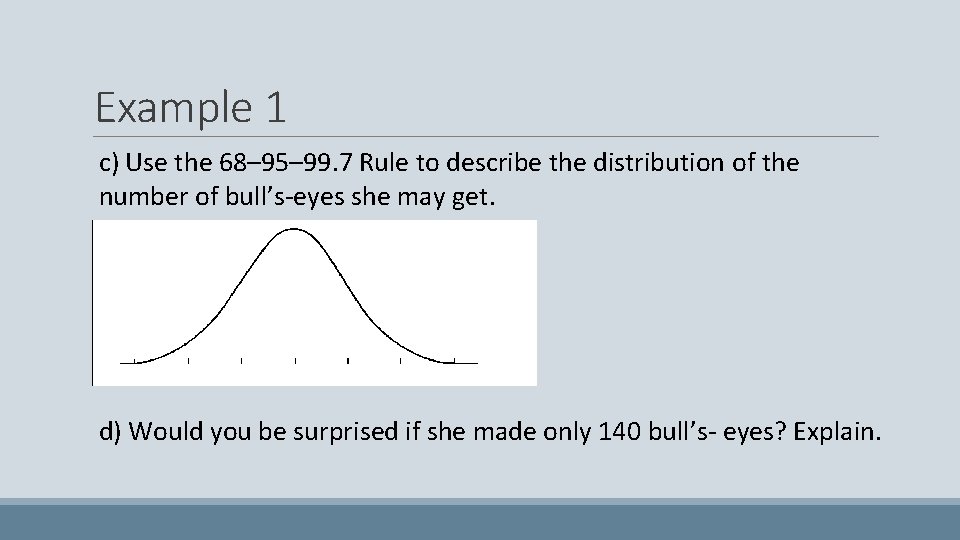 Example 1 c) Use the 68– 95– 99. 7 Rule to describe the distribution