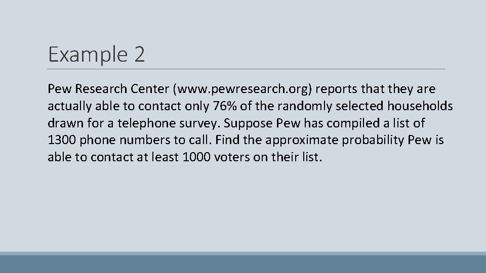 Example 2 Pew Research Center (www. pewresearch. org) reports that they are actually able