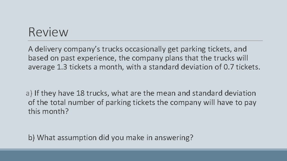 Review A delivery company’s trucks occasionally get parking tickets, and based on past experience,