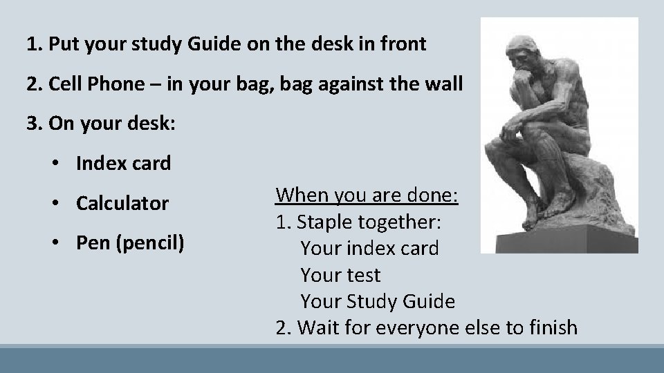 1. Put your study Guide on the desk in front 2. Cell Phone –