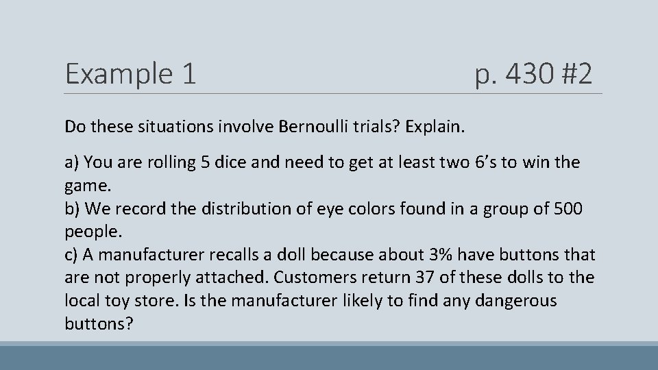 Example 1 p. 430 #2 Do these situations involve Bernoulli trials? Explain. a) You