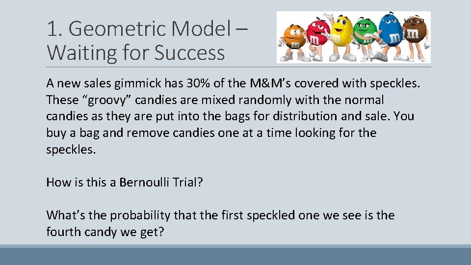 1. Geometric Model – Waiting for Success A new sales gimmick has 30% of
