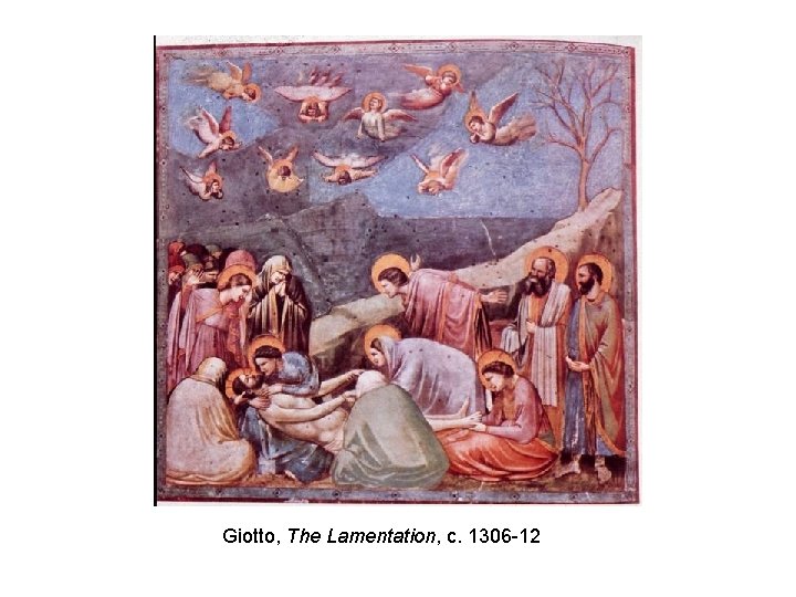 Giotto, The Lamentation, c. 1306 -12 