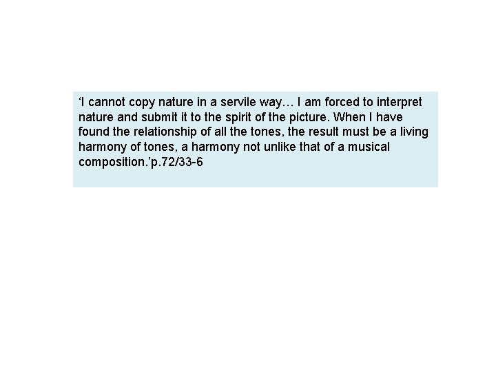 ‘I cannot copy nature in a servile way… I am forced to interpret nature