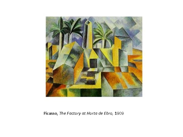 Picasso, The Factory at Horta de Ebro, 1909 