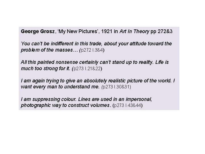 George Grosz, ‘My New Pictures’, 1921 in Art In Theory pp 272&3 You can’t
