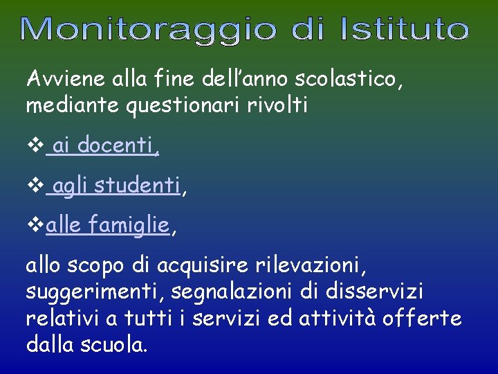 Avviene alla fine dell’anno scolastico, mediante questionari rivolti v ai docenti, v agli studenti,