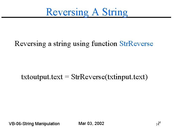 Reversing A String Reversing a string using function Str. Reverse txtoutput. text = Str.