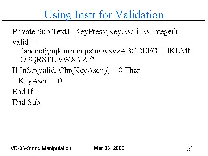 Using Instr for Validation Private Sub Text 1_Key. Press(Key. Ascii As Integer) valid =