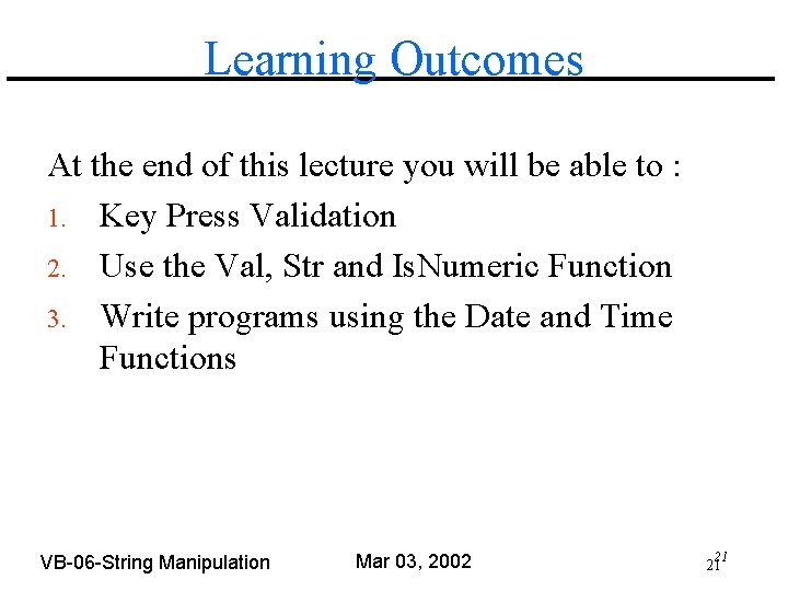 Learning Outcomes At the end of this lecture you will be able to :