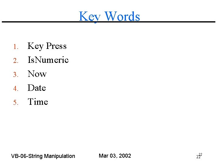 Key Words 1. 2. 3. 4. 5. Key Press Is. Numeric Now Date Time