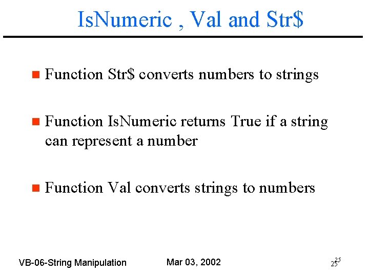 Is. Numeric , Val and Str$ n Function Str$ converts numbers to strings n