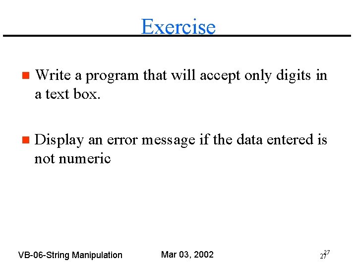 Exercise n Write a program that will accept only digits in a text box.