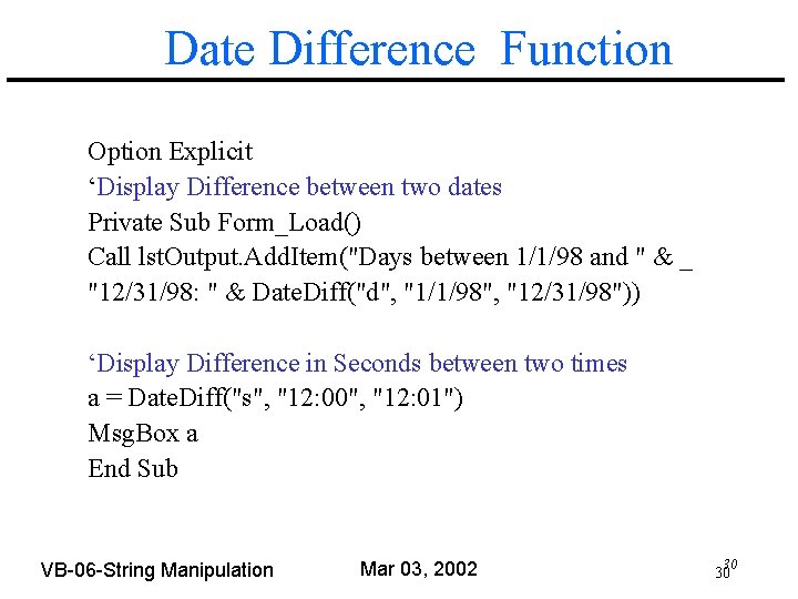 Date Difference Function Option Explicit ‘Display Difference between two dates Private Sub Form_Load() Call