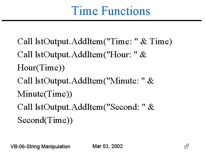 Time Functions Call lst. Output. Add. Item("Time: " & Time) Call lst. Output. Add.