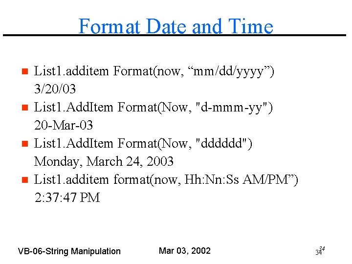 Format Date and Time n n List 1. additem Format(now, “mm/dd/yyyy”) 3/20/03 List 1.