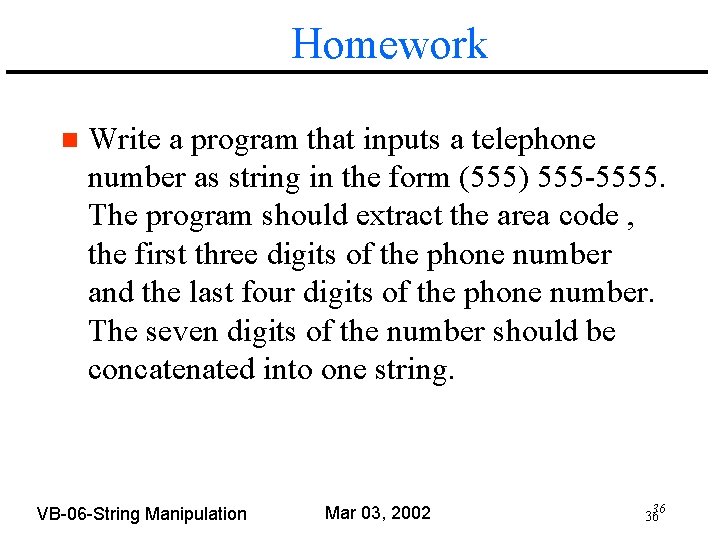 Homework n Write a program that inputs a telephone number as string in the