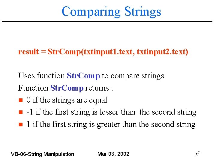 Comparing Strings result = Str. Comp(txtinput 1. text, txtinput 2. text) Uses function Str.