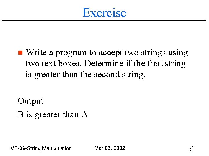 Exercise n Write a program to accept two strings using two text boxes. Determine