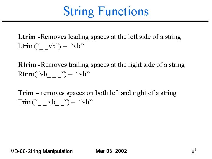 String Functions Ltrim -Removes leading spaces at the left side of a string. Ltrim(“_
