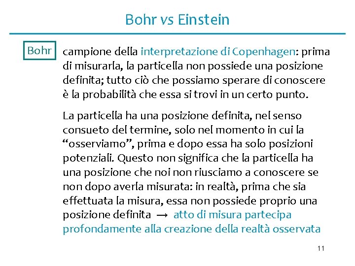 Bohr vs Einstein Bohr campione della interpretazione di Copenhagen: prima di misurarla, la particella