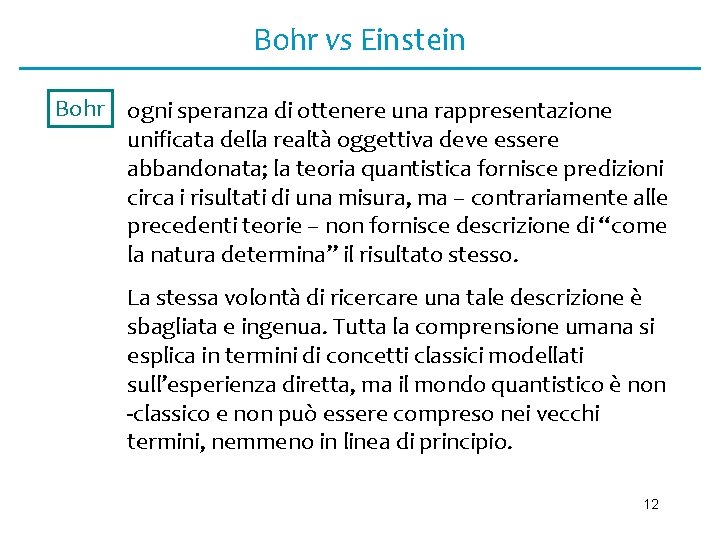 Bohr vs Einstein Bohr ogni speranza di ottenere una rappresentazione unificata della realtà oggettiva