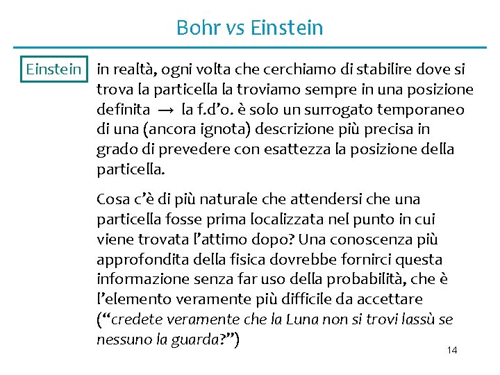 Bohr vs Einstein in realtà, ogni volta che cerchiamo di stabilire dove si trova