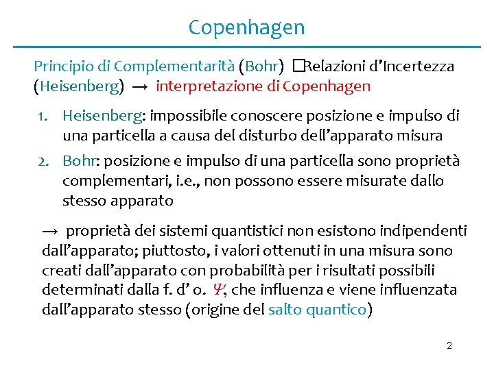 Copenhagen Principio di Complementarità (Bohr) �Relazioni d’Incertezza (Heisenberg) → interpretazione di Copenhagen 1. Heisenberg: