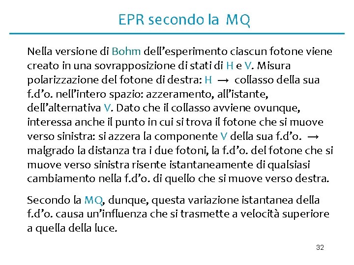 EPR secondo la MQ Nella versione di Bohm dell’esperimento ciascun fotone viene creato in